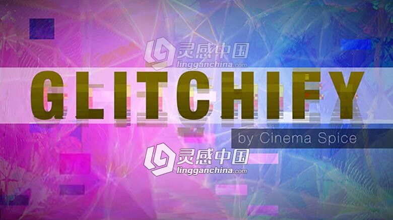 信号不良色彩分离特效像素错位的插件 Glitchify 1.0.0 for Win/Mac，附快速入门教程  灵感中国网 www.lingganchina.com
