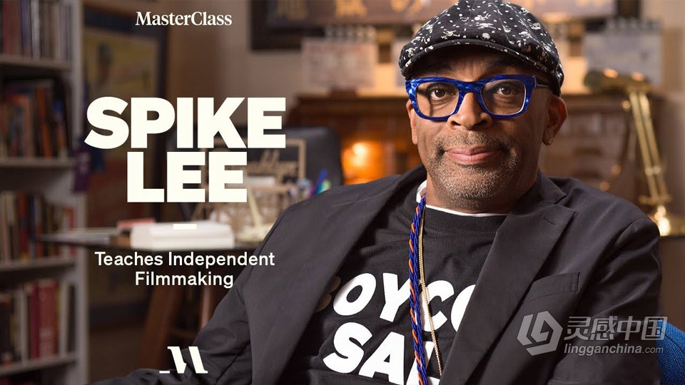MasterClass-斯派克·李 Spike Lee 教授独立电影制作教程-中英字幕  灵感中国网 www.lingganchina.com
