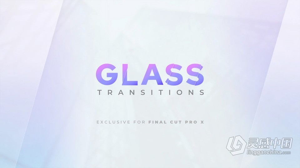 FCPX插件-25个纯净透明玻璃折射转场过渡预设FCPX插件下载 LenoFX – Glass Transitions  灵感中国社区 www.lingganchina.com