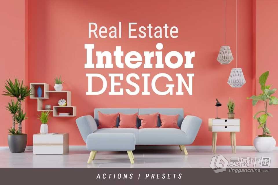 完美室内摄影后期调色Lightroom预设 Interior Design – Actions &amp; Presets  灵感中国网 www.lingganchina.com