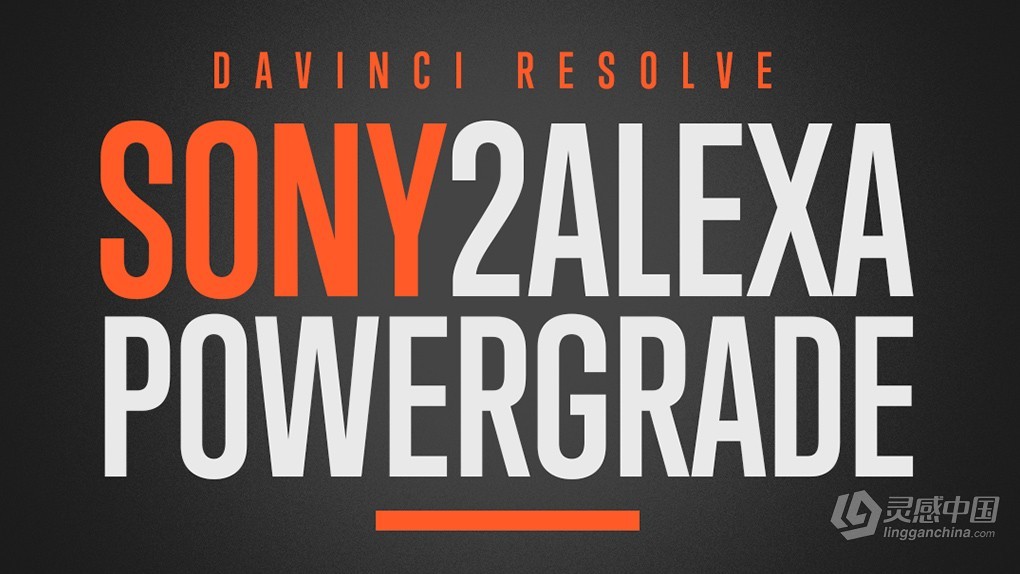 索尼相机转Alexa高精度匹配达芬奇节点预设+LUT预设 Juan Melara – Sony2Alexa PowerGrade and LUT Bundle  灵感中国网 www.lingganchina.com