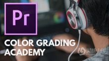 Premiere Pro色彩分级工作流程大师班训练视频教程 Color Grading Academy For Adobe Premiere