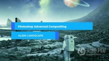 PS科幻太空场景素材合成视频教程 Photoshop Advanced Compositing : Design an Alien Landscape